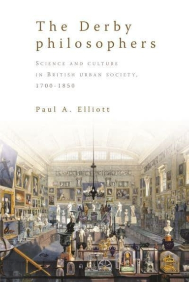 THE DERBY PHILOSOPHERS SCIENCE AND CULTURE IN BRITISH URBAN