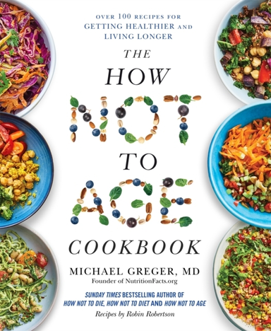 THE HOW NOT TO AGE COOKBOOK OVER 100 RECIPES FOR GETTING HEA