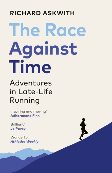 THE RACE AGAINST TIME ADVENTURES IN LATE-LIFE RUNNING