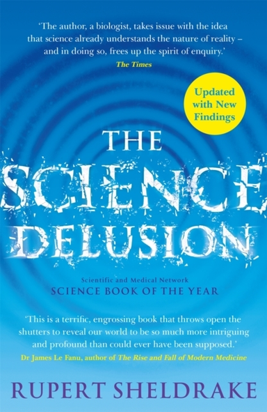 THE SCIENCE DELUSION FREEING THE SPIRIT OF ENQUIRY (NEW EDIT
