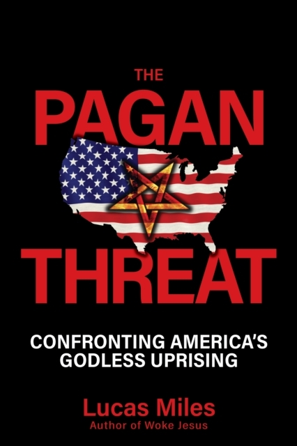 THE PAGAN THREAT CONFRONTING AMERICA'S GODLESS UPRISING