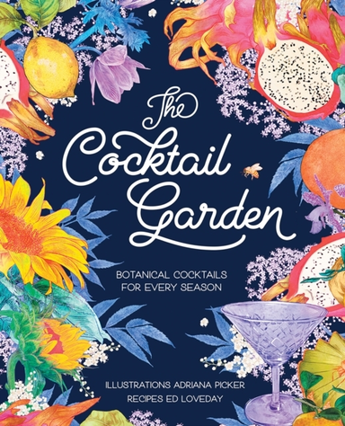 THE COCKTAIL GARDENBOTANICAL COCKTAILS FOR EVERY SEASON