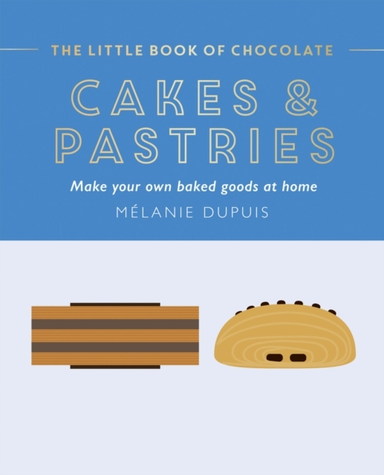 THE LITTLE BOOK OF CHOCOLATE CAKES AND PASTRIESMAKE YOUR OW