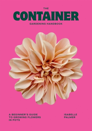 THE CONTAINER GARDENING HANDBOOKA BEGINNERS GUIDE TO GROWIN