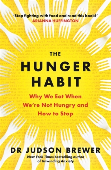 THE HUNGER HABITWHY WE EAT WHEN WE'RE NOT HUNGRY AND HOW TO