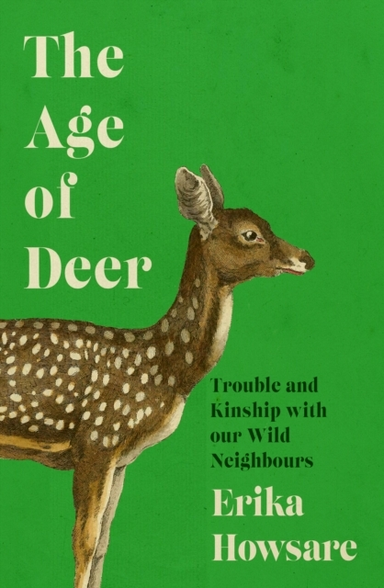 THE AGE OF DEERTROUBLE AND KINSHIP WITH OUR WILD NEIGHBOURS