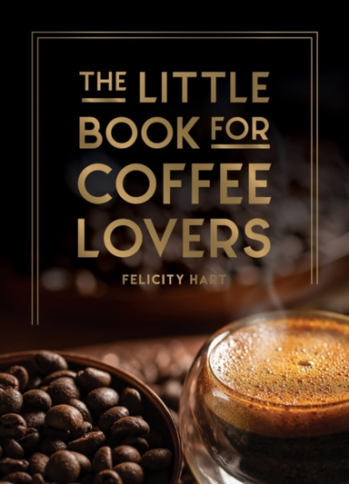 THE LITTLE BOOK FOR COFFEE LOVERSRECIPES TRIVIA AND HOW TO