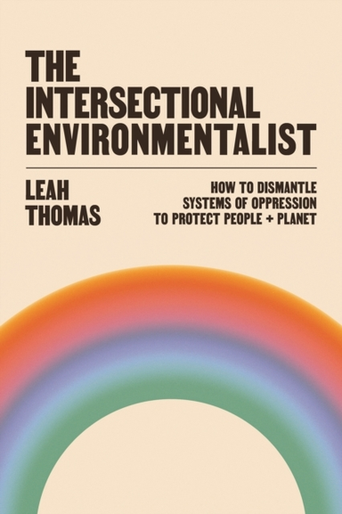THE INTERSECTIONAL ENVIRONMENTALISTHOW TO DISMANTLE SYSTEMS