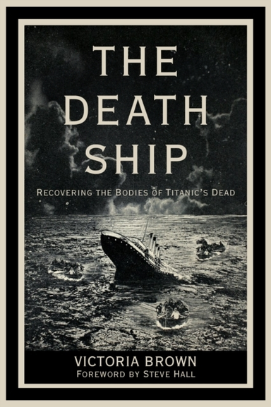 THE DEATH SHIPRECOVERING THE BODIES OF TITANICS DEAD