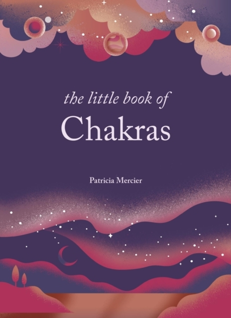 The Little Book Of Chakrasbalance Your Subtle Energy For Hea