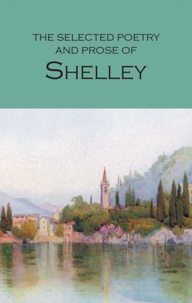 The Selected Poetry & Prose Of Shelley