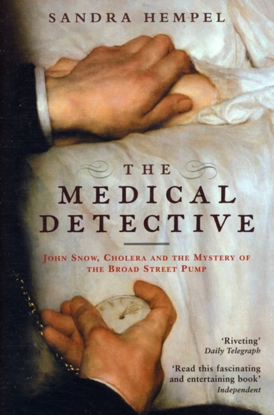 The Medical Detectivejohn Snow Cholera And The Mystery Of T