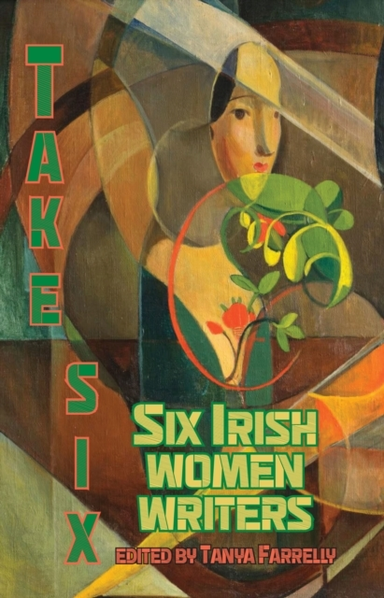 Take Six Six Irish Women Writers