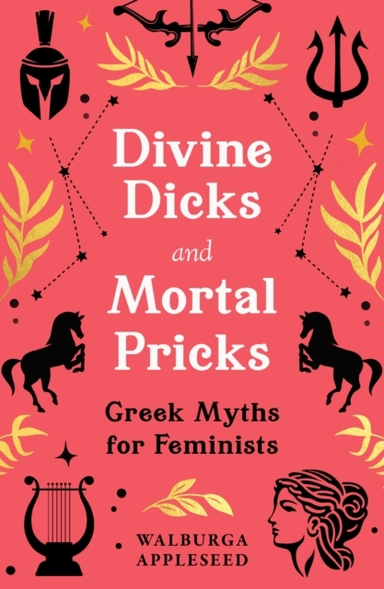 Divine Dicks And Mortal Pricks Greek Myths For Feminists