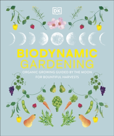 Biodynamic Gardening Organic Growing Guided By The Moon For