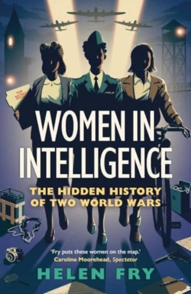 Women In Intelligence The Hidden History Of Two World Wars