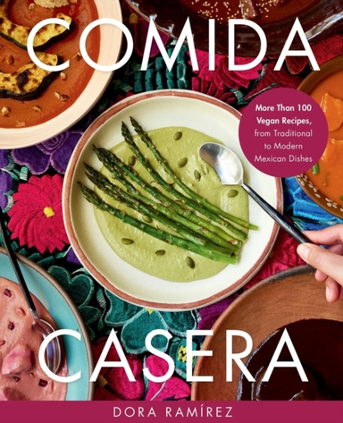 Comida Casera More Than 100 Vegan Recipes, From Traditional