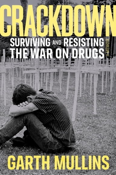 Crackdown Surviving And Resisting The War On Drugs