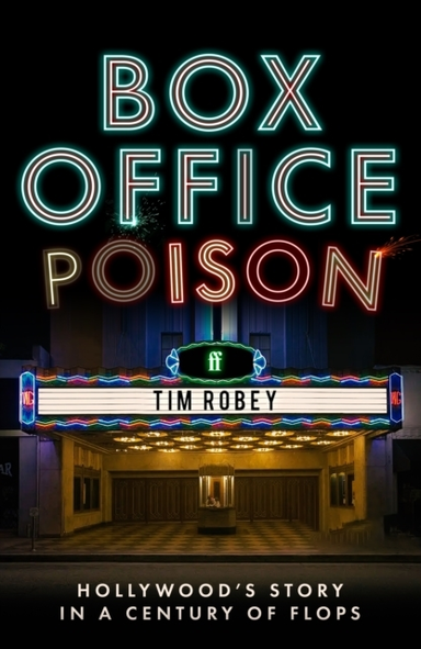 Box Office Poison Hollywood’S Story In A Century Of Flops