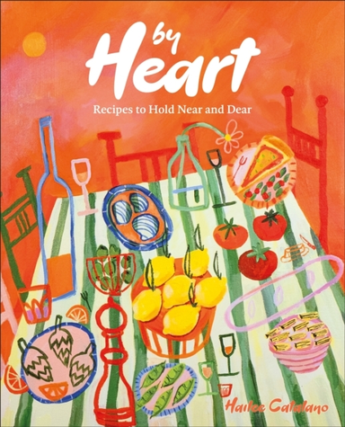 By Heart Recipes To Hold Near And Dear