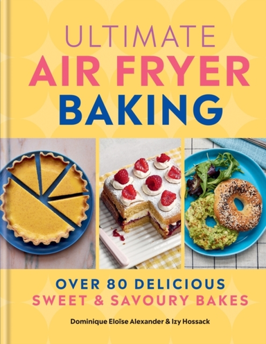 Ultimate Air Fryer Baking 80 Delicious Sweet And Savoury Bak