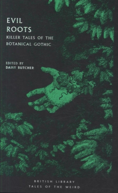 Evil Roots Killer Tales Of The Botanical Gothic