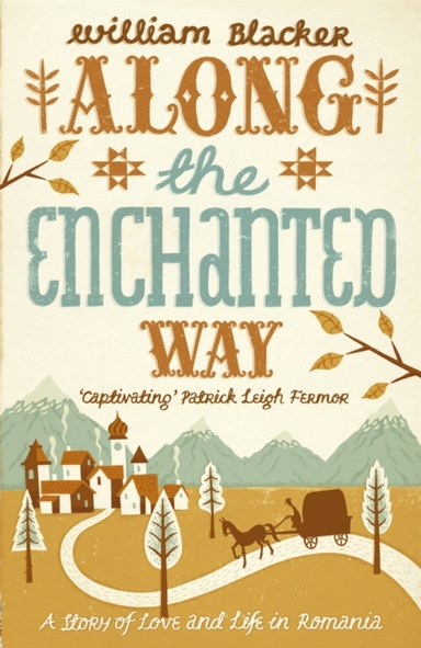 Along The Enchanted Way Ten Years In Transylvania
