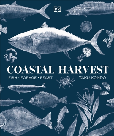 Coastal Harvest Fish - Forage - Feast: A Cookbook