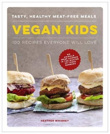 Vegan Kids Tasty, Healthy Meat-Free Meals: 100 Recipes Every