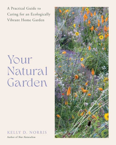 Your Natural Garden A Practical Guide To Caring For An Ecolo