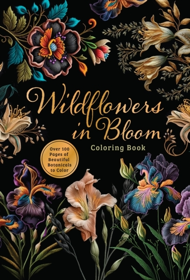 Wildflowers In Bloom Coloring Book Over 150 Pages Of Beautif