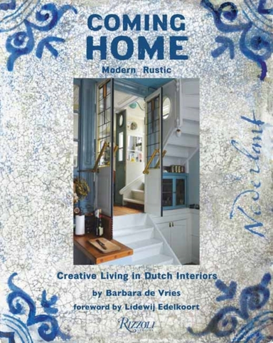 Coming Home Modern Rustic: Creative Living In Dutch Interior