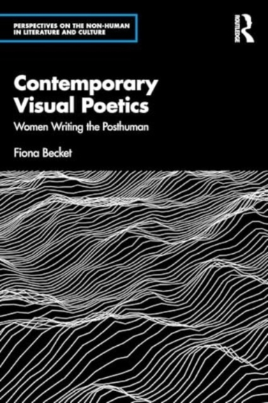 Contemporary Visual Poetry Women Writing The Posthuman