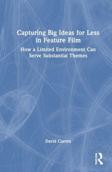 Capturing Big Ideas For Less In Feature Film How A Limited E