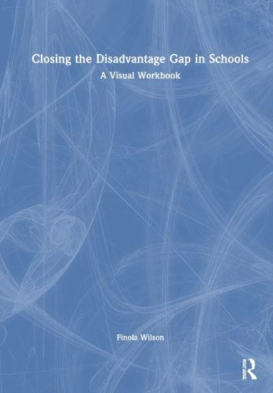 Closing The Disadvantage Gap In Schools A Visual Workbook