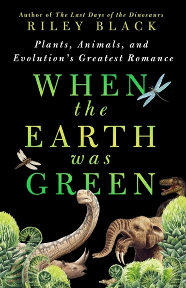 When The Earth Was Green Plants, Animals, And Evolution'S Gr