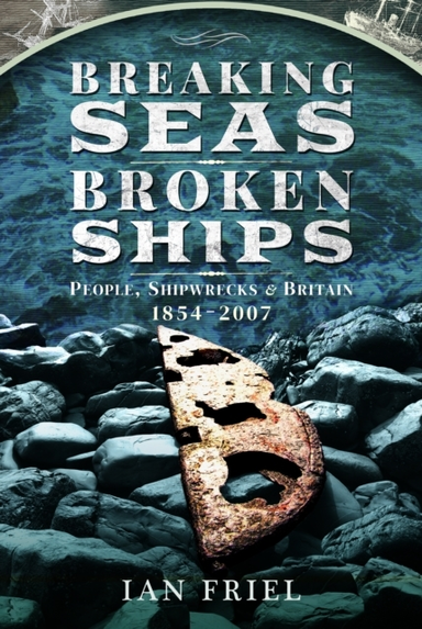Breaking Seas, Broken Ships People, Shipwrecks And Britain,