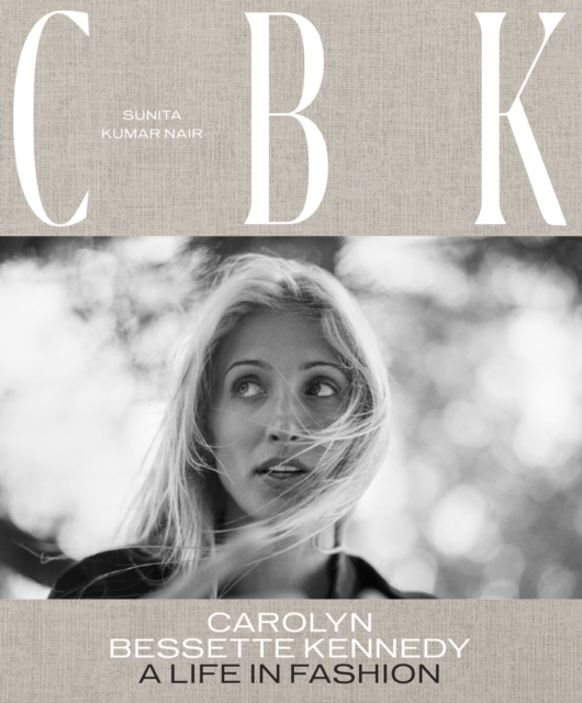 Cbk: Carolyn Bessette Kennedy A Life In Fashion