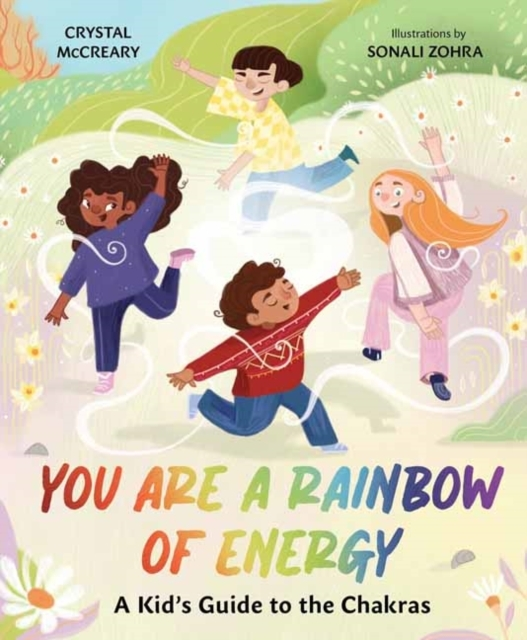 You Are A Rainbow Of Energy A Kidsâ Guide To The Chakras