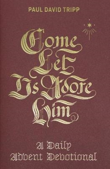 COME, LET US ADORE HIM A DAILY ADVENT DEVOTIONAL