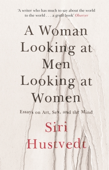 A WOMAN LOOKING AT MEN LOOKING AT WOMEN ESSAYS ON ART, SEX,
