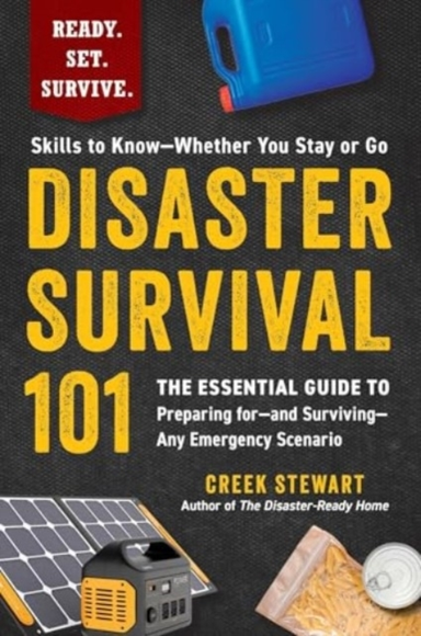 DISASTER SURVIVAL 101 THE ESSENTIAL GUIDE TO PREPARING FOR—A