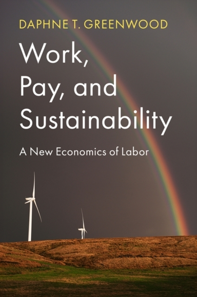 WORK, PAY, AND SUSTAINABILITY A NEW ECONOMICS OF LABOR