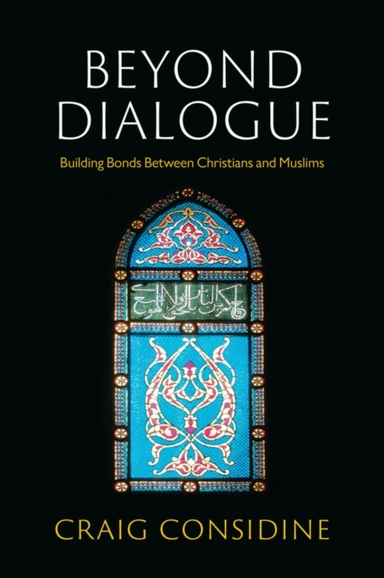 BEYOND DIALOGUE BUILDING BONDS BETWEEN CHRISTIANS AND MUSLIM