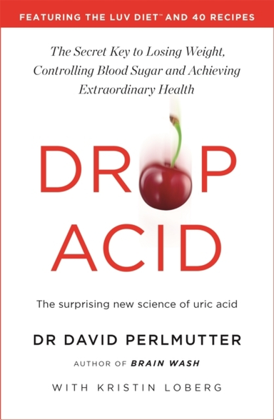DROP ACID THE SURPRISING NEW SCIENCE OF URIC ACID - THE KEY