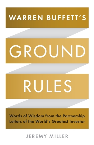 WARREN BUFFETT'S GROUND RULESWORDS OF WISDOM FROM THE PARTNE