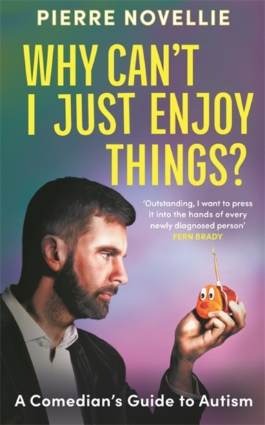 WHY CAN'T I JUST ENJOY THINGS?A COMEDIAN'S GUIDE TO AUTISM