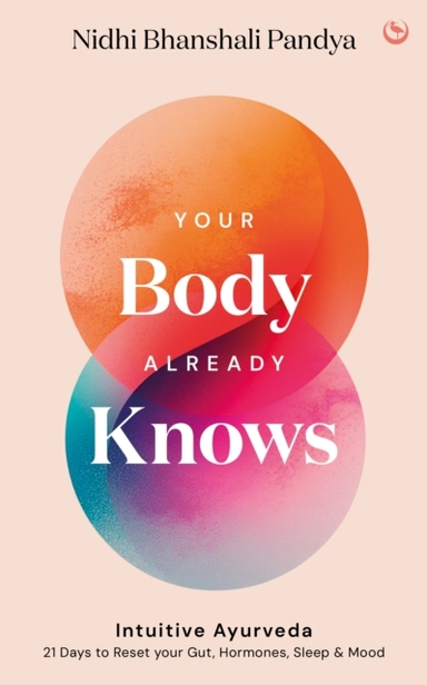 YOUR BODY ALREADY KNOWS  INTUITIVE AYURVEDA  21 DAYS TO RE