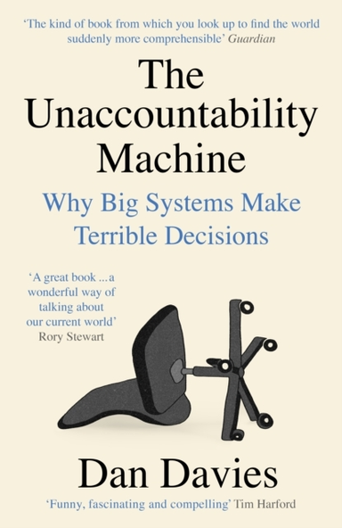 THE UNACCOUNTABILITY MACHINEWHY BIG SYSTEMS MAKE TERRIBLE DE