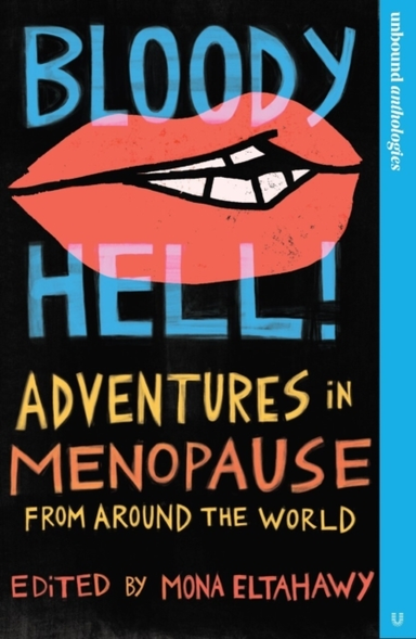 BLOODY HELL!ADVENTURES IN MENOPAUSE FROM AROUND THE WORLD